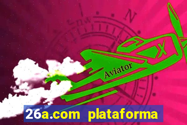 26a.com plataforma de jogos